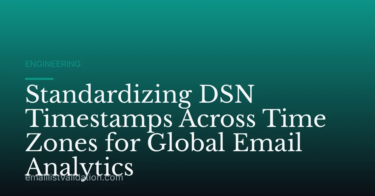 Standardizing DSN Timestamps Across Time Zones for Global Email Analytics
