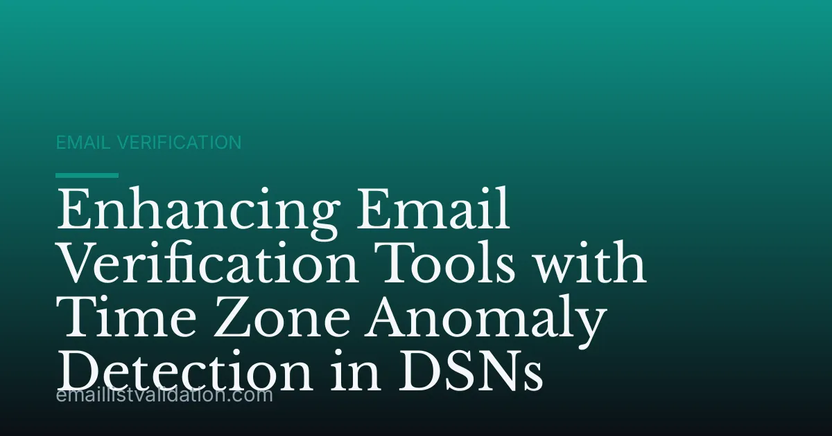 Enhancing Email Verification Tools with Time Zone Anomaly Detection in DSNs