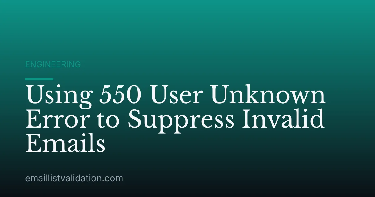 Using 550 User Unknown Error to Suppress Invalid Emails