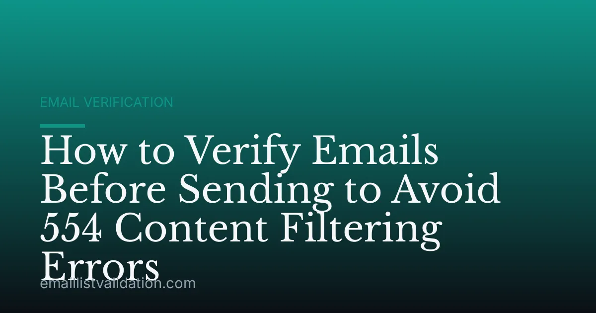 How to Verify Emails Before Sending to Avoid 554 Content Filtering Errors