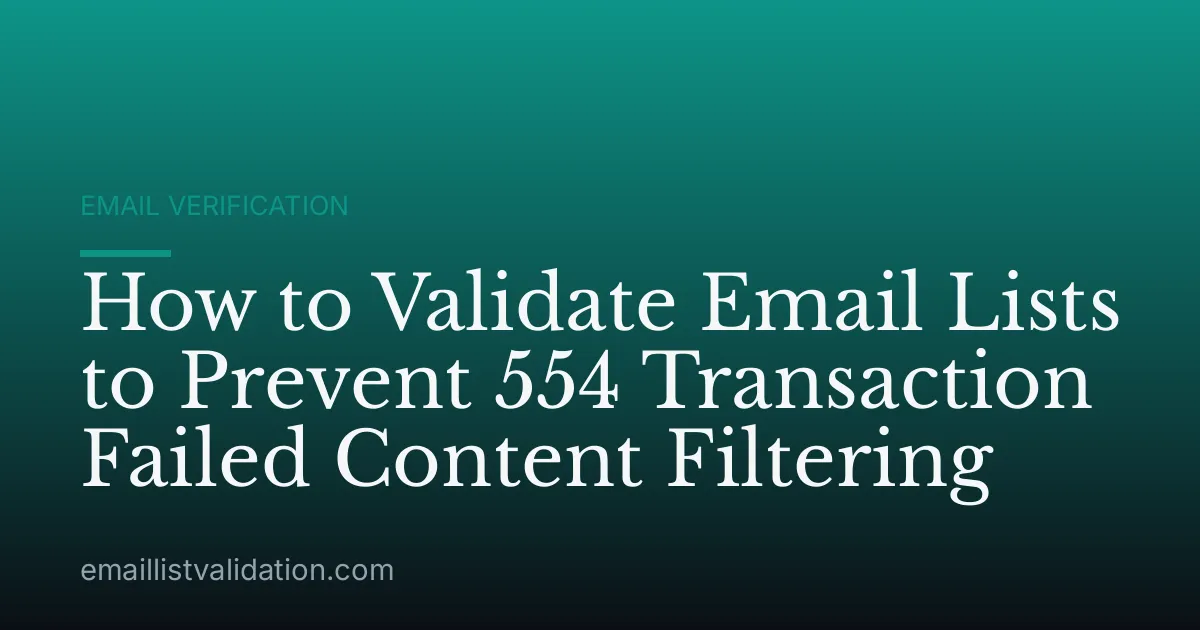 How to Validate Email Lists to Prevent 554 Transaction Failed Content Filtering