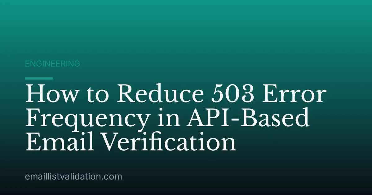 How to Reduce 503 Error Frequency in API-Based Email Verification