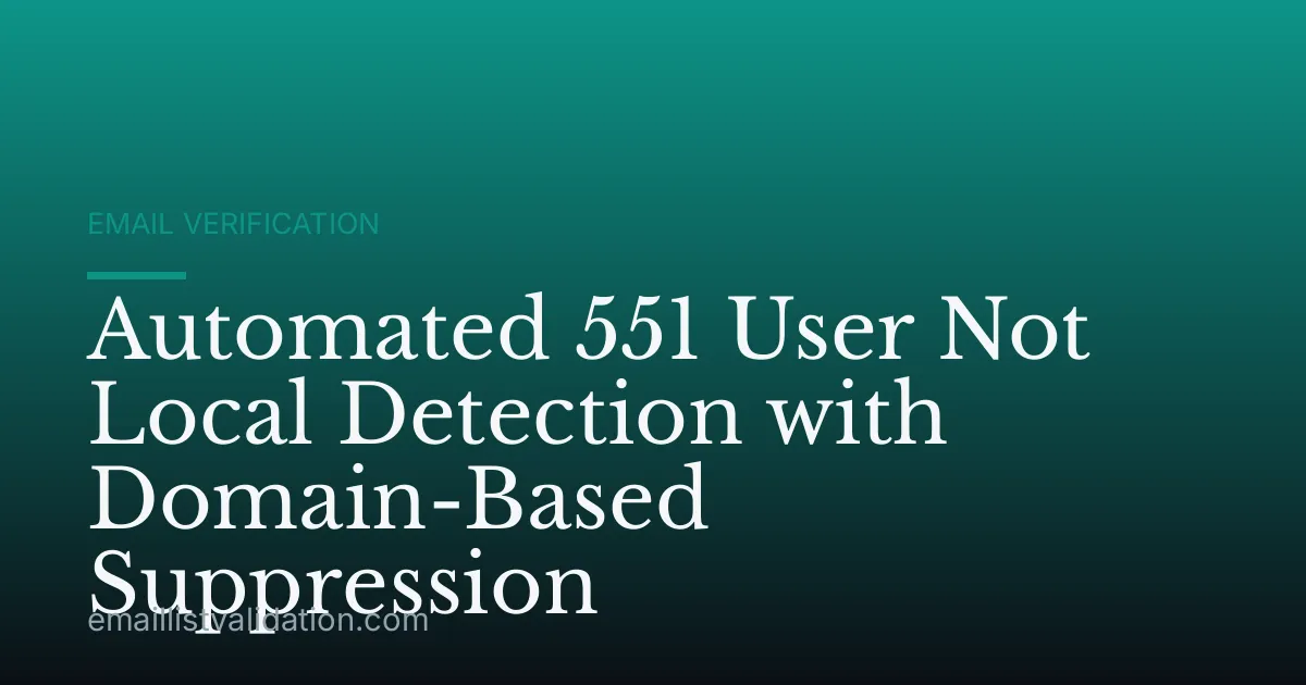 Automated 551 User Not Local Detection with Domain-Based Suppression