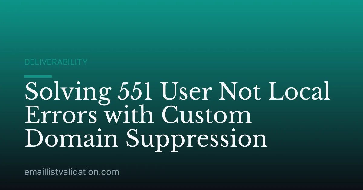Solving 551 User Not Local Errors with Custom Domain Suppression