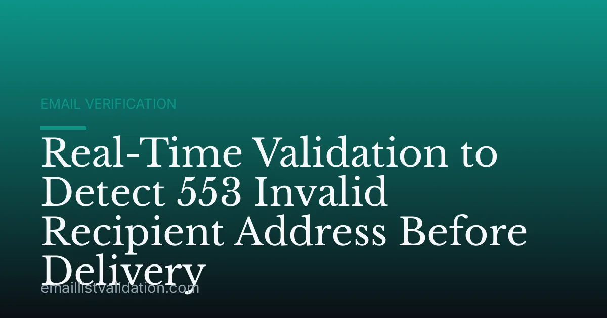 Real-Time Validation to Detect 553 Invalid Recipient Address Before Delivery