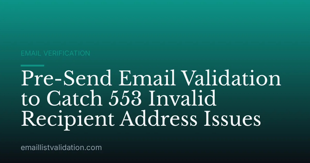 Pre-Send Email Validation to Catch 553 Invalid Recipient Address Issues