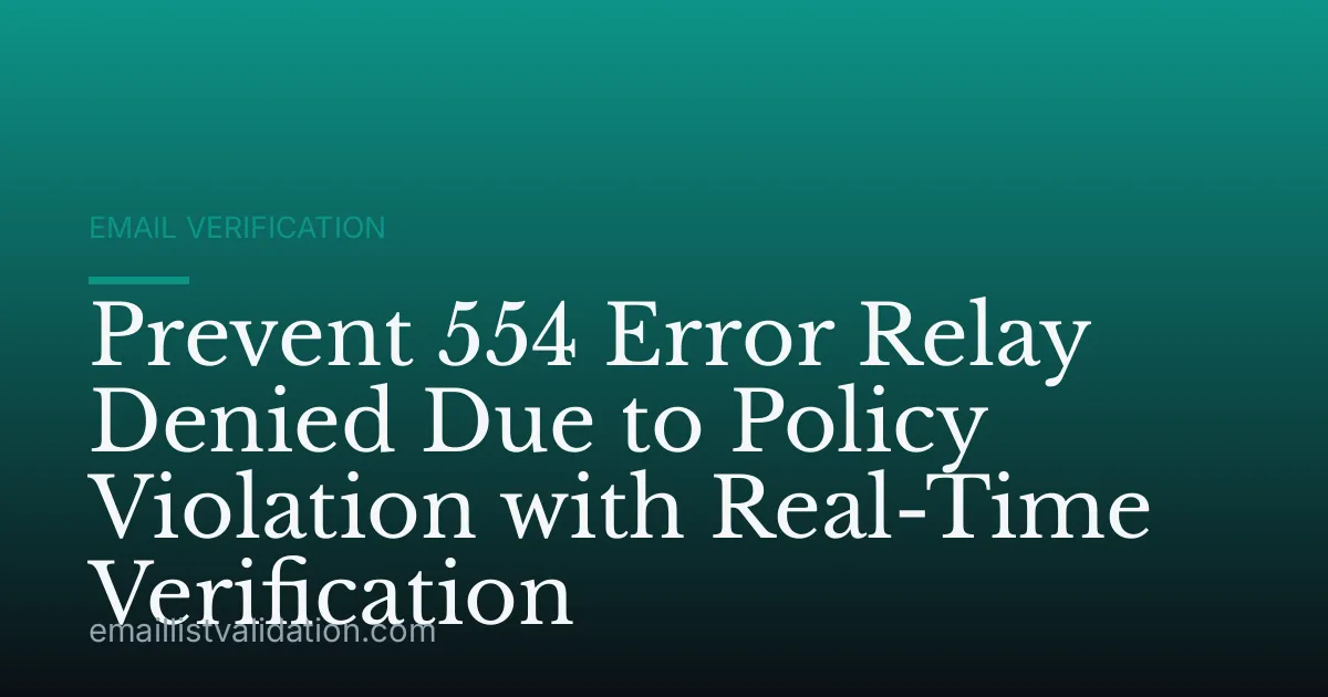 Prevent 554 Error Relay Denied Due to Policy Violation with Real-Time Verification