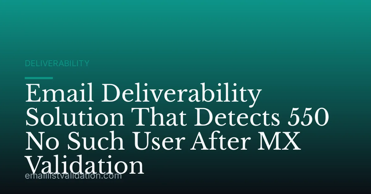 Email Deliverability Solution That Detects 550 No Such User After MX Validation