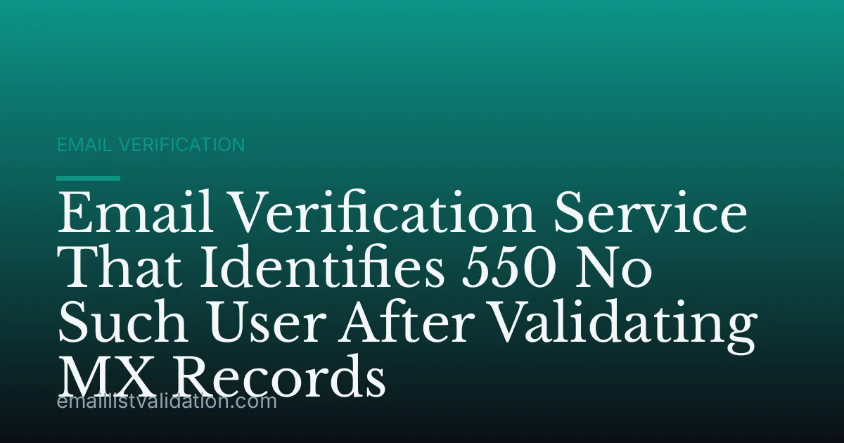 Email Verification Service That Identifies 550 No Such User After Validating MX Records