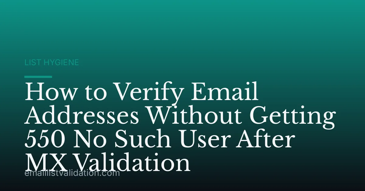 How to Verify Email Addresses Without Getting 550 No Such User After MX Validation