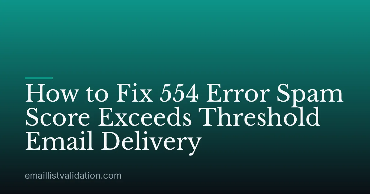 How to Fix 554 Error Spam Score Exceeds Threshold Email Delivery