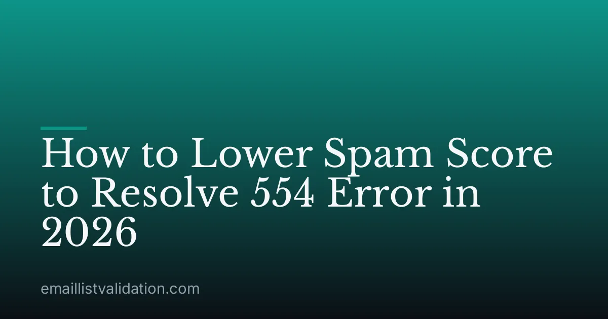 How to Lower Spam Score to Resolve 554 Error in 2026