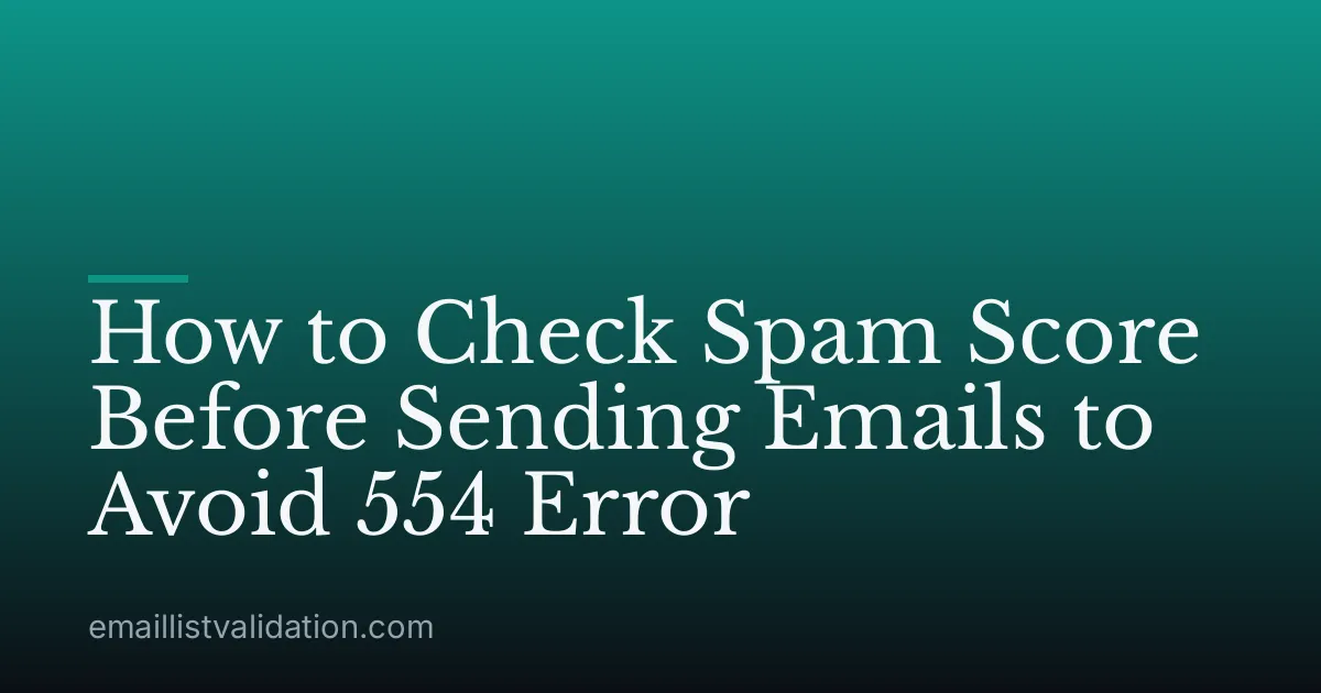 How to Check Spam Score Before Sending Emails to Avoid 554 Error