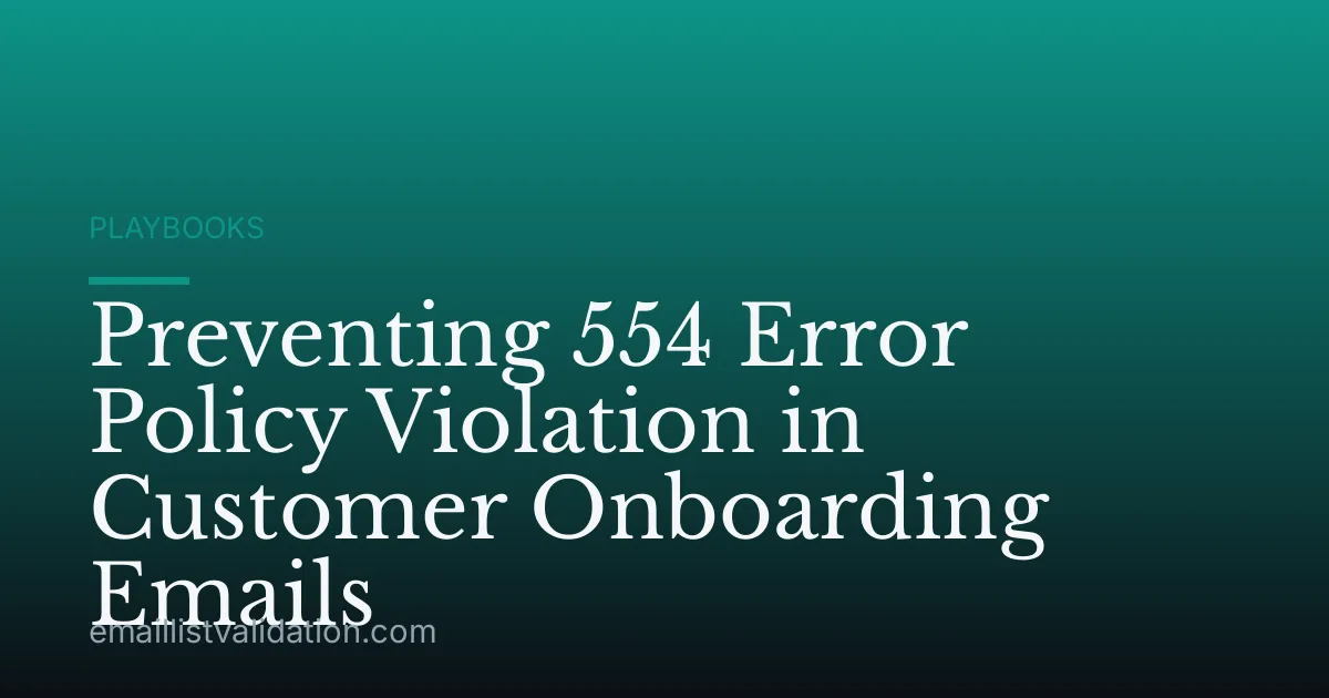 Preventing 554 Error Policy Violation in Customer Onboarding Emails