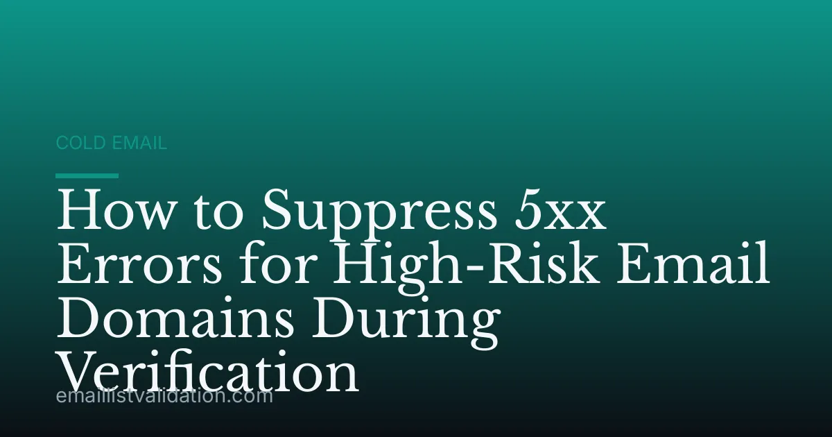 How to Suppress 5xx Errors for High-Risk Email Domains During Verification