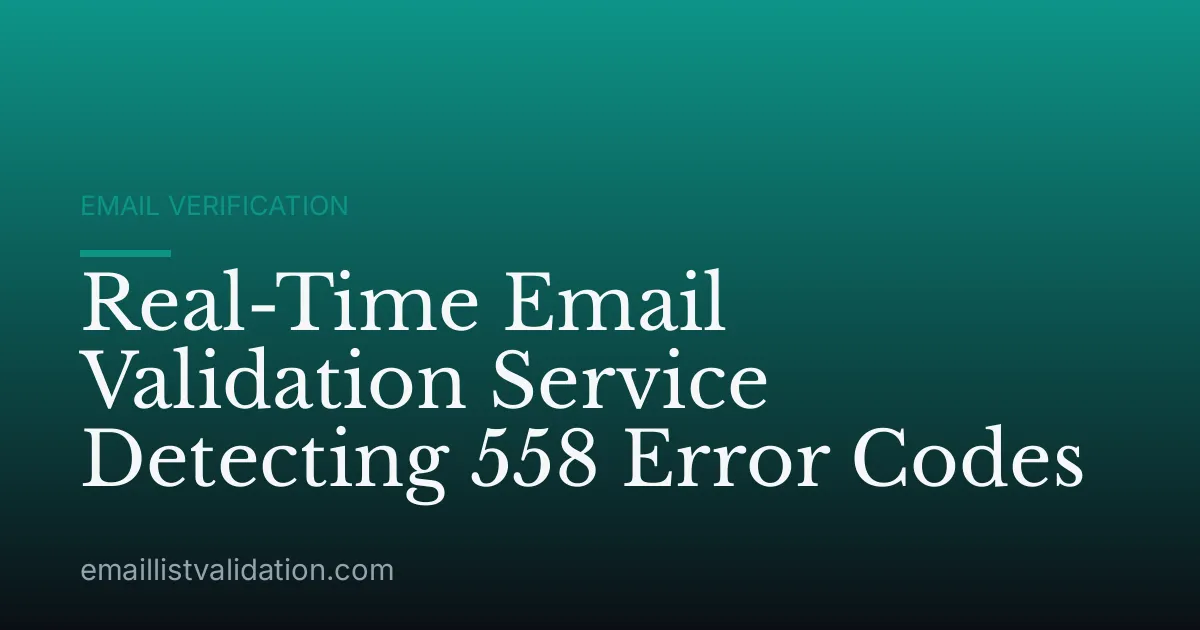 Real-Time Email Validation Service Detecting 558 Error Codes