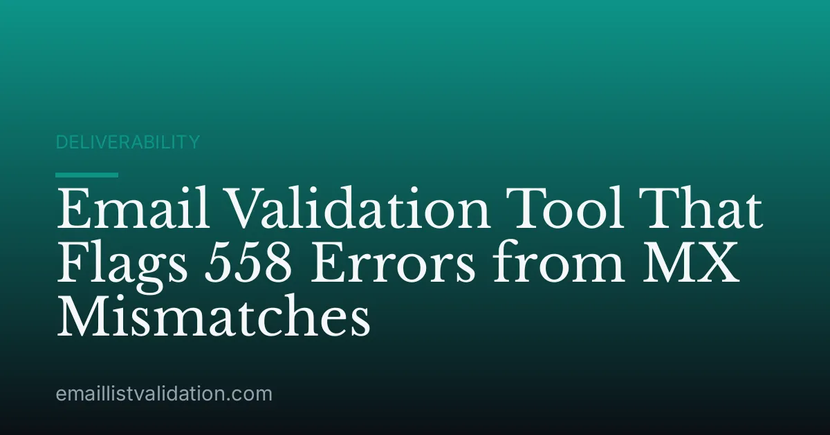 Email Validation Tool That Flags 558 Errors from MX Mismatches