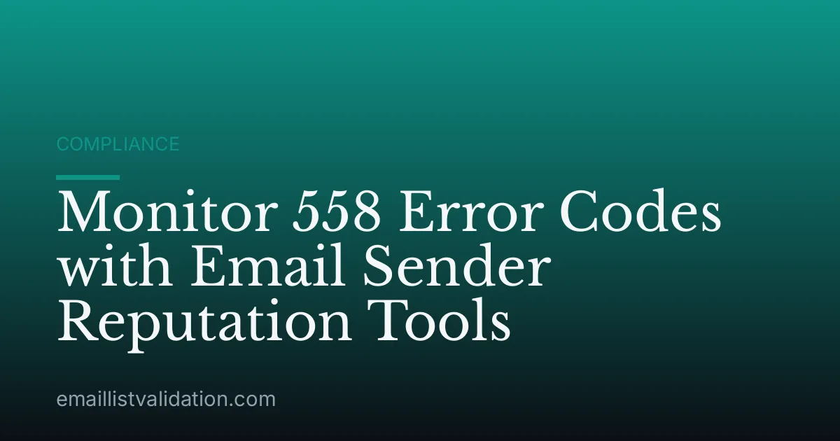 Monitor 558 Error Codes with Email Sender Reputation Tools