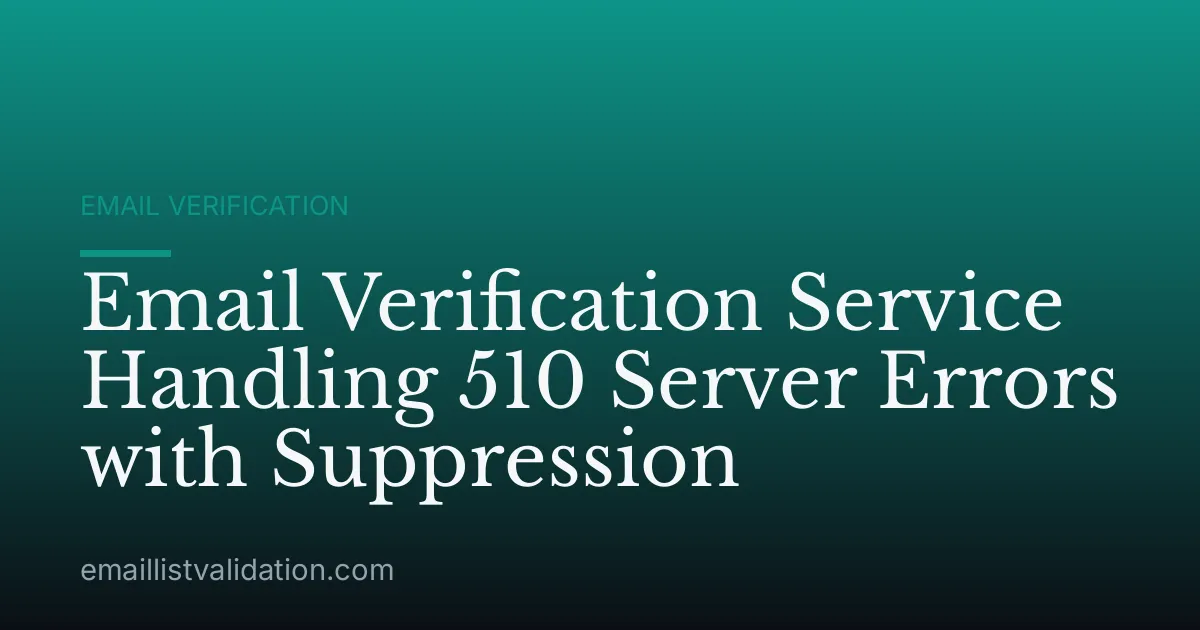 Email Verification Service Handling 510 Server Errors with Suppression