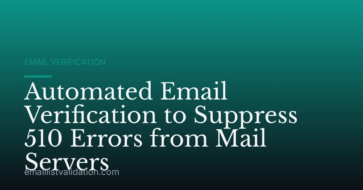 Automated Email Verification to Suppress 510 Errors from Mail Servers
