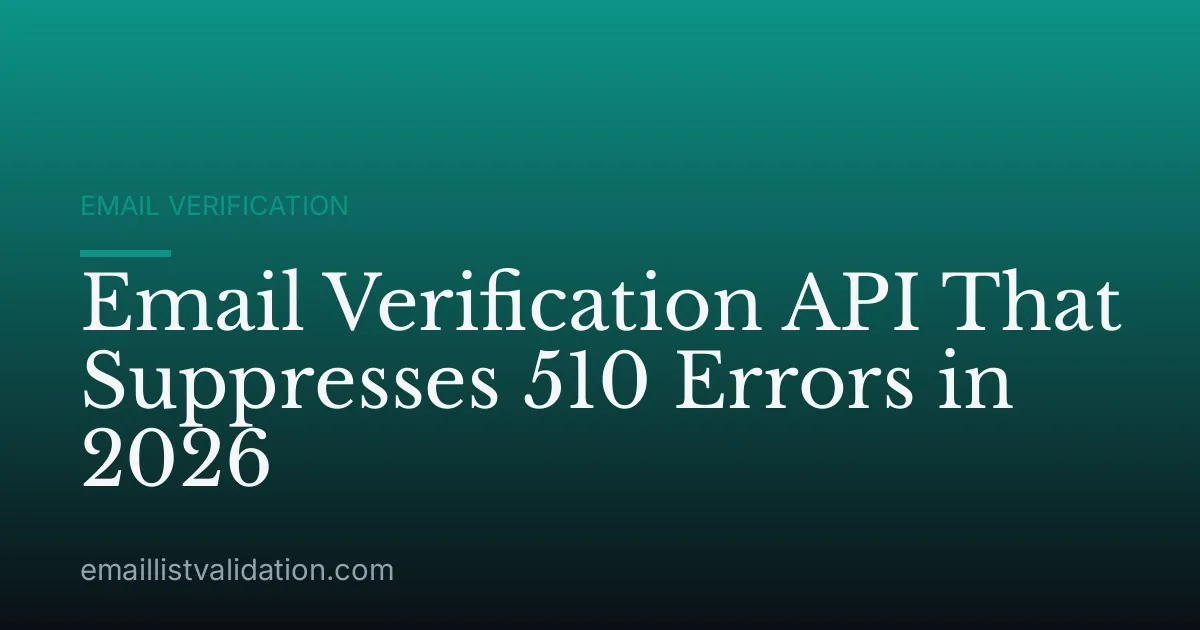 Email Verification API That Suppresses 510 Errors in 2026