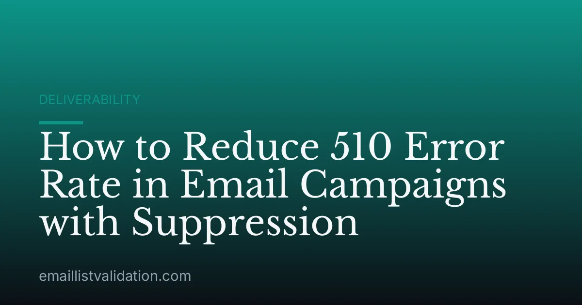 How to Reduce 510 Error Rate in Email Campaigns with Suppression