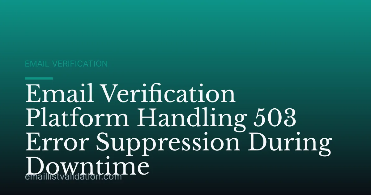 Email Verification Platform Handling 503 Error Suppression During Downtime
