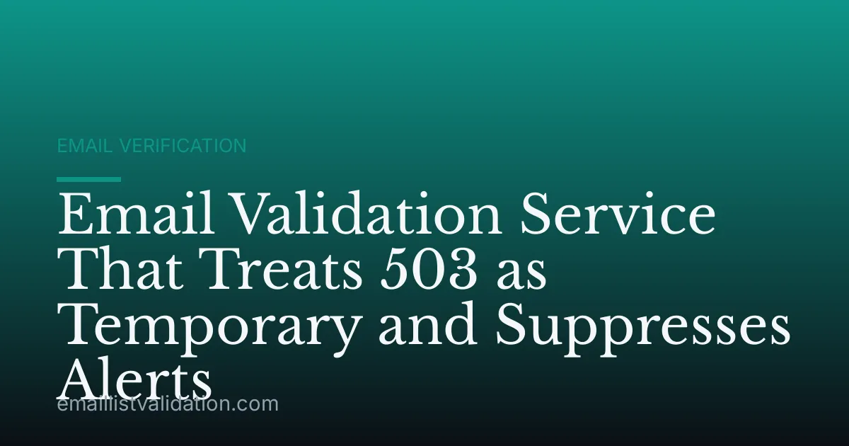 Email Validation Service That Treats 503 as Temporary and Suppresses Alerts