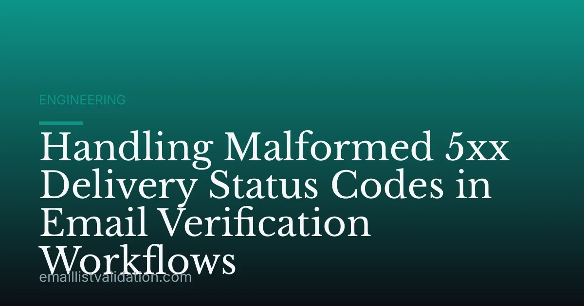 Handling Malformed 5xx Delivery Status Codes in Email Verification Workflows