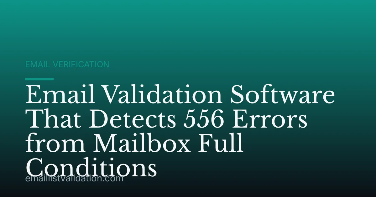 Email Validation Software That Detects 556 Errors from Mailbox Full Conditions