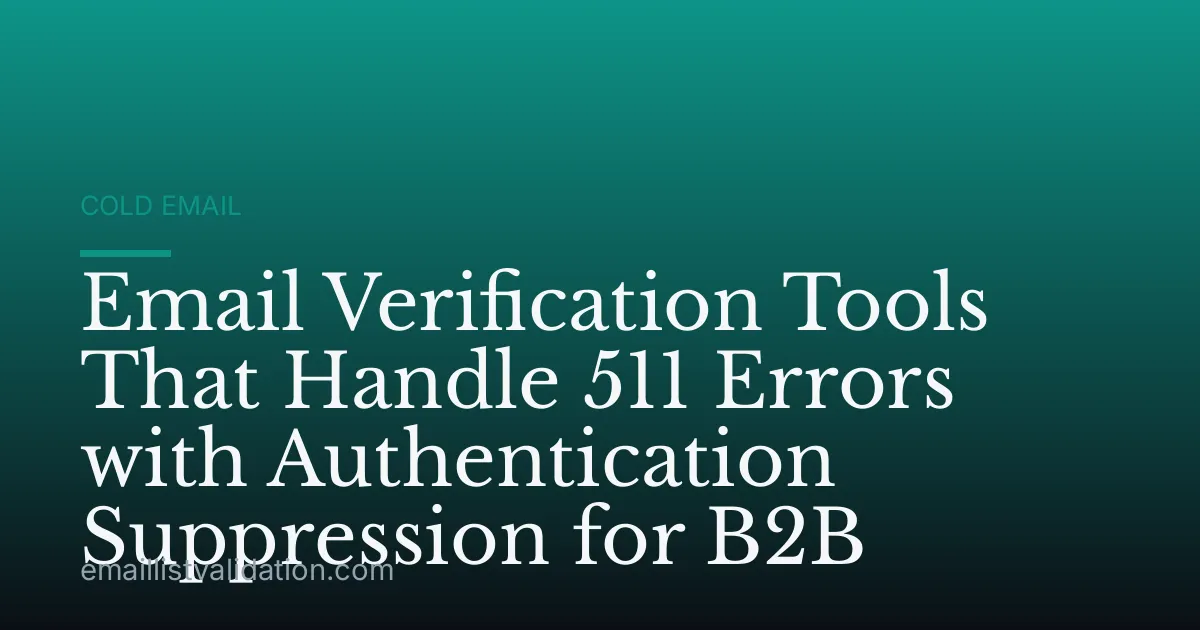 Email Verification Tools That Handle 511 Errors with Authentication Suppression for B2B