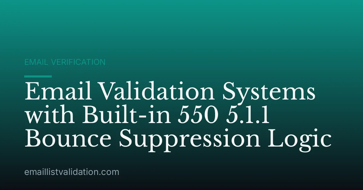 Email Validation Systems with Built-in 550 5.1.1 Bounce Suppression Logic