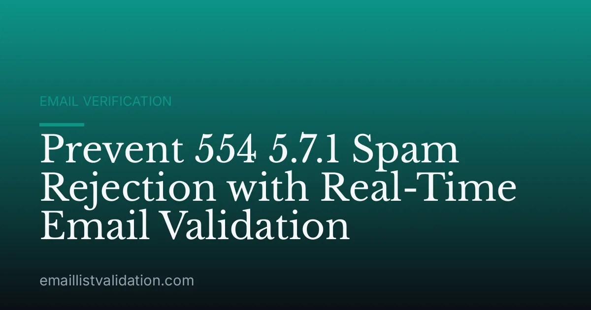 Prevent 554 5.7.1 Spam Rejection with Real-Time Email Validation