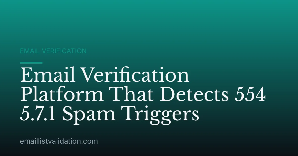 Email Verification Platform That Detects 554 5.7.1 Spam Triggers