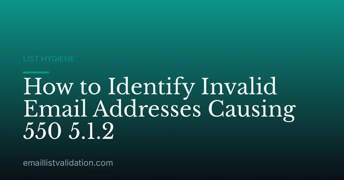 How to Identify Invalid Email Addresses Causing 550 5.1.2