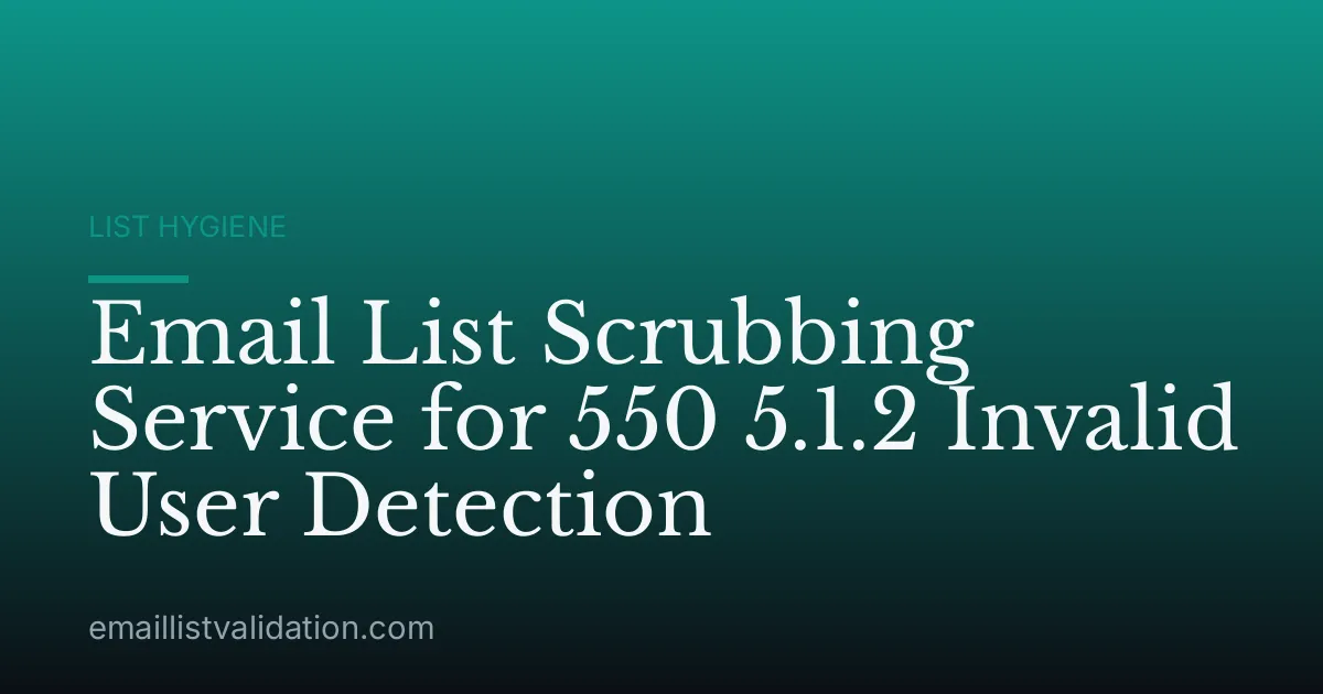 Email List Scrubbing Service for 550 5.1.2 Invalid User Detection