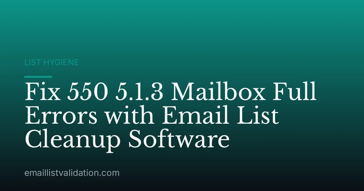 Fix 550 5.1.3 Mailbox Full Errors with Email List Cleanup Software