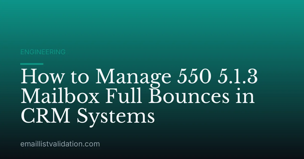 How to Manage 550 5.1.3 Mailbox Full Bounces in CRM Systems
