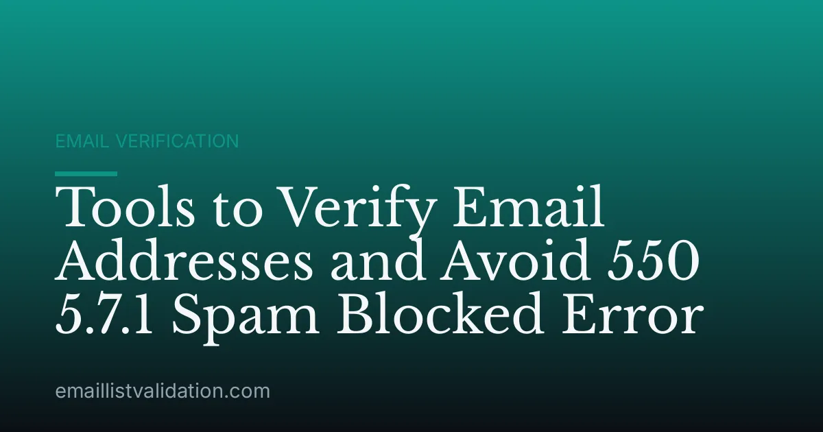 Tools to Verify Email Addresses and Avoid 550 5.7.1 Spam Blocked Error