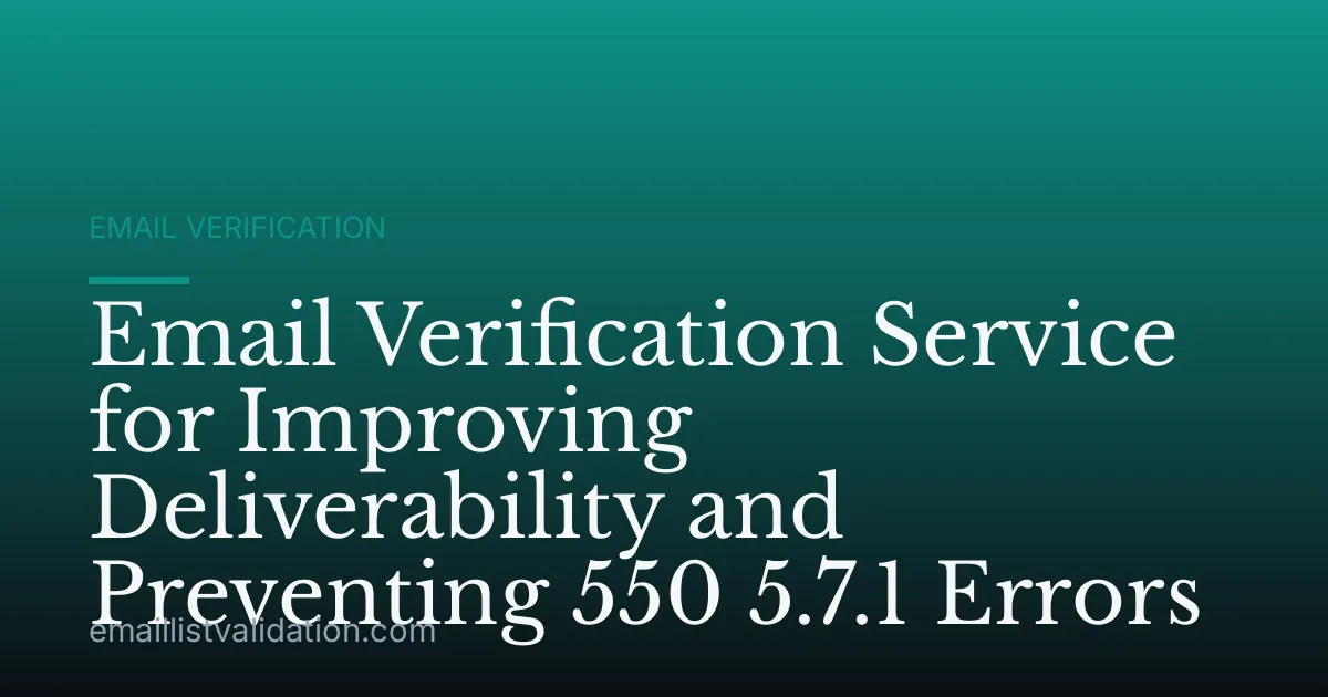 Email Verification Service for Improving Deliverability and Preventing 550 5.7.1 Errors