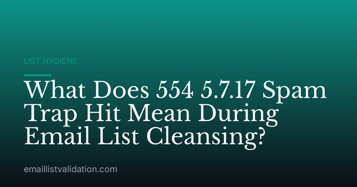 What Does 554 5.7.17 Spam Trap Hit Mean During Email List Cleansing?