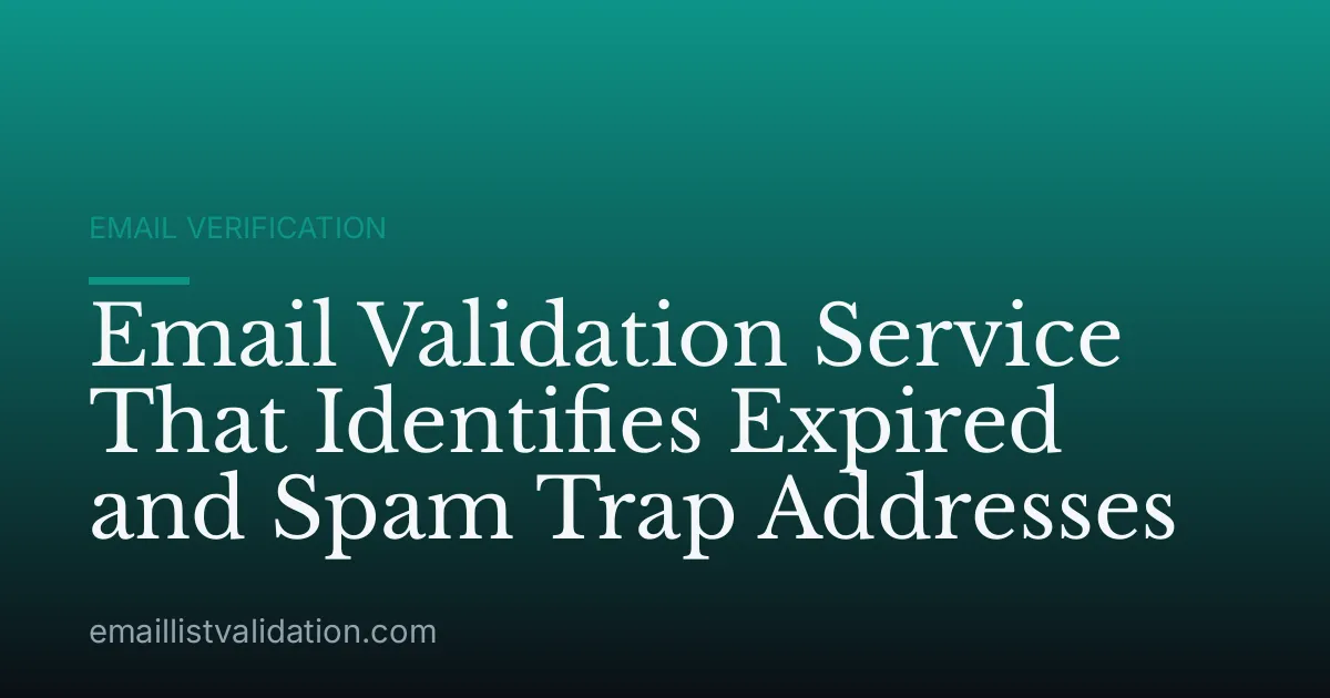 Email Validation Service That Identifies Expired and Spam Trap Addresses