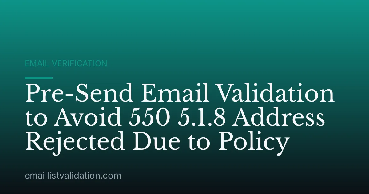 Pre-Send Email Validation to Avoid 550 5.1.8 Address Rejected Due to Policy