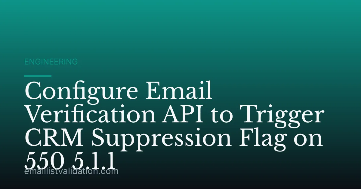 Configure Email Verification API to Trigger CRM Suppression Flag on 550 5.1.1