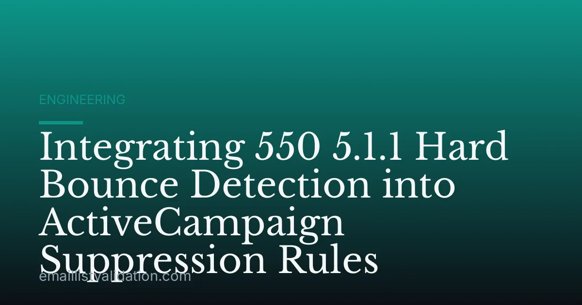 Integrating 550 5.1.1 Hard Bounce Detection into ActiveCampaign Suppression Rules