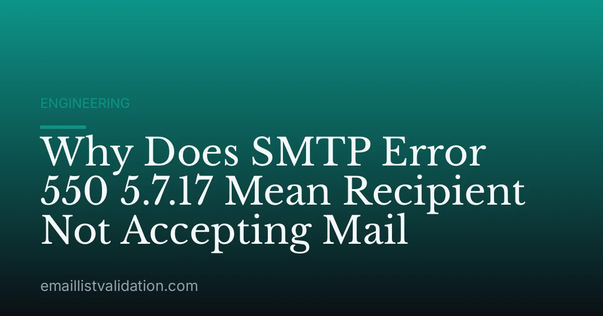 Why Does SMTP Error 550 5.7.17 Mean Recipient Not Accepting Mail