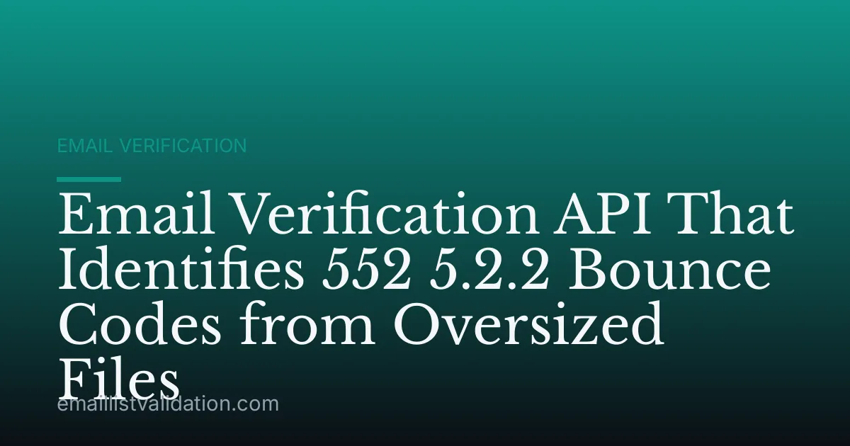 Email Verification API That Identifies 552 5.2.2 Bounce Codes from Oversized Files