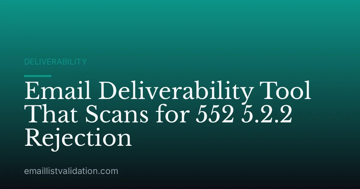 Email Deliverability Tool That Scans for 552 5.2.2 Rejection