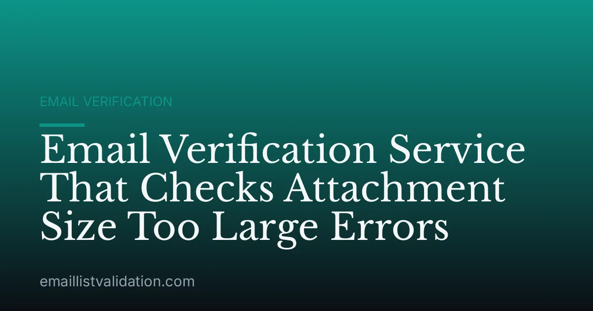 Email Verification Service That Checks Attachment Size Too Large Errors
