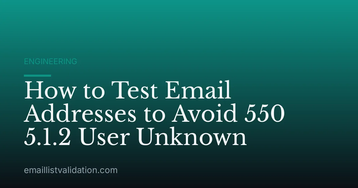 How to Test Email Addresses to Avoid 550 5.1.2 User Unknown